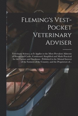 Fleming's Vest-pocket Veterinary Adviser [microform] 1