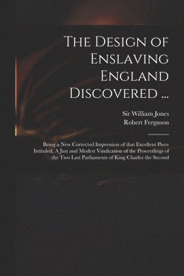 The Design of Enslaving England Discovered ... 1