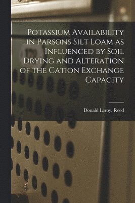 Potassium Availability in Parsons Silt Loam as Influenced by Soil Drying and Alteration of the Cation Exchange Capacity 1