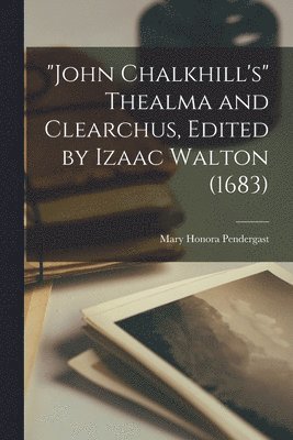 bokomslag "John Chalkhill's" Thealma and Clearchus, Edited by Izaac Walton (1683)