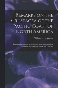 bokomslag Remarks on the Crustacea of the Pacific Coast of North America