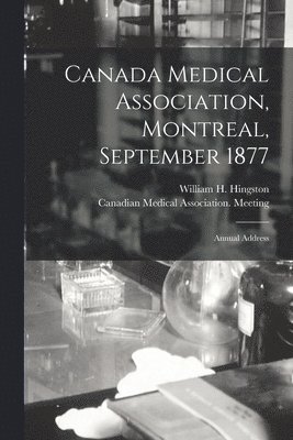 Canada Medical Association, Montreal, September 1877 [microform] 1