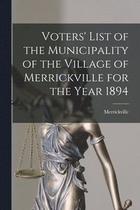 bokomslag Voters' List of the Municipality of the Village of Merrickville for the Year 1894 [microform]