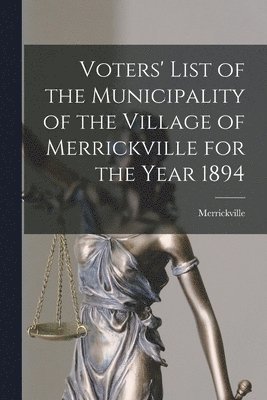 bokomslag Voters' List of the Municipality of the Village of Merrickville for the Year 1894 [microform]