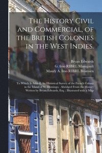 bokomslag The History Civil and Commercial, of the British Colonies in the West Indies.