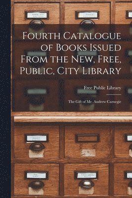 bokomslag Fourth Catalogue of Books Issued From the New, Free, Public, City Library [microform]