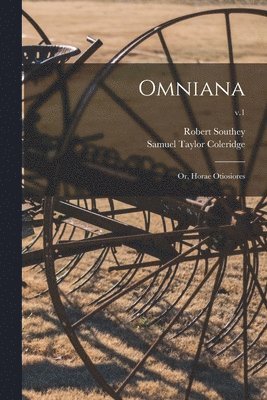 Omniana; or, Horae Otiosiores; v.1 1