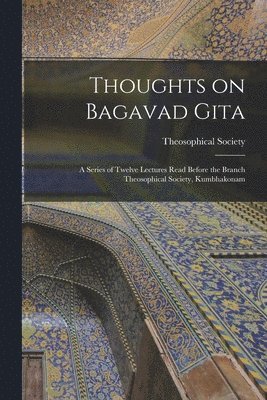 Madras India Theosophical Society - Thoughts on Bagavad Gita, Häftad