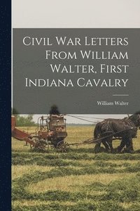 bokomslag Civil War Letters From William Walter, First Indiana Cavalry
