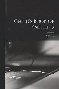 bokomslag Child's Book of Knitting