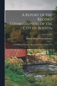 bokomslag Report of the Record Commissioners of the City of Boston