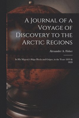 bokomslag A Journal of a Voyage of Discovery to the Arctic Regions