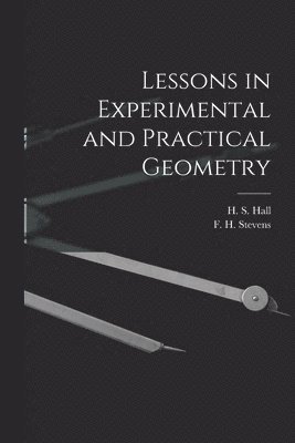 Lessons in Experimental and Practical Geometry [microform] 1