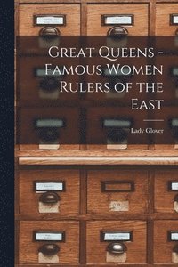 bokomslag Great Queens -Famous Women Rulers of the East