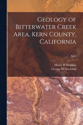 bokomslag Geology of Bitterwater Creek Area, Kern County, California; No.6