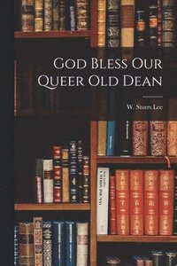 bokomslag God Bless Our Queer Old Dean