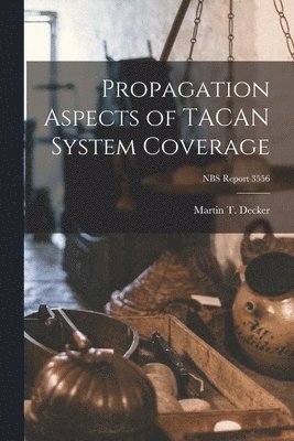 Propagation Aspects of TACAN System Coverage; NBS Report 3556 1
