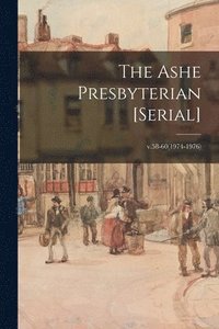 bokomslag The Ashe Presbyterian [serial]; v.58-60(1974-1976)