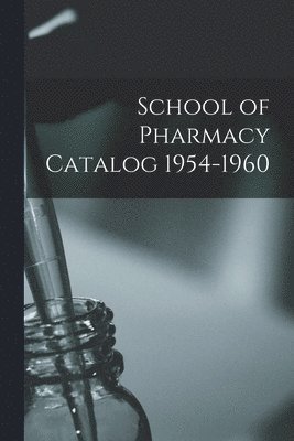 bokomslag School of Pharmacy Catalog 1954-1960