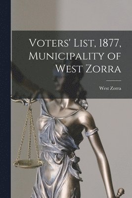 Voters' List, 1877, Municipality of West Zorra [microform] 1