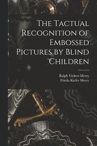 bokomslag The Tactual Recognition of Embossed Pictures by Blind Children