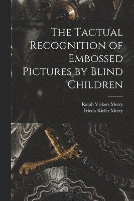 The Tactual Recognition of Embossed Pictures by Blind Children 1