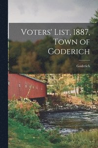 bokomslag Voters' List, 1887, Town of Goderich [microform]