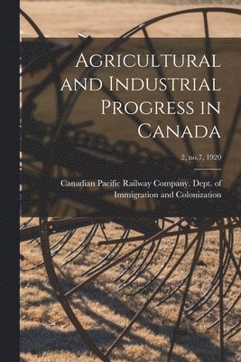 bokomslag Agricultural and Industrial Progress in Canada; 2, no.7, 1920