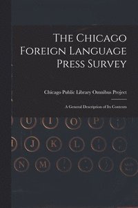 bokomslag The Chicago Foreign Language Press Survey: a General Description of Its Contents