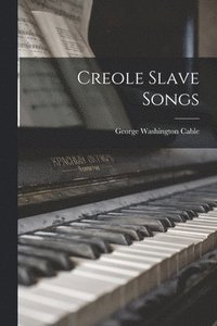 bokomslag Creole Slave Songs