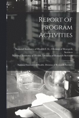 Report of Program Activities: National Institutes of Health. Division of Research Services; 1975, Häftad