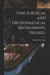 bokomslag Fine Surgical and Orthopaedical Instruments, Trusses..