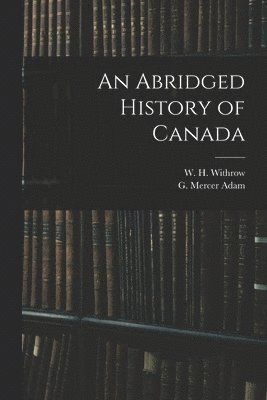 bokomslag An Abridged History of Canada [microform]