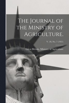 The Journal of the Ministry of Agriculture.; v. 28, no. 7 (1921) 1