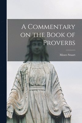 bokomslag A Commentary on the Book of Proverbs [microform]