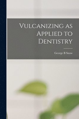 bokomslag Vulcanizing as Applied to Dentistry