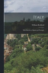 bokomslag Italy; With Sketches of Spain and Portugal.; v.1