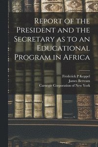 bokomslag Report of the President and the Secretary as to an Educational Program in Africa