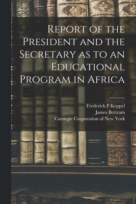 Report of the President and the Secretary as to an Educational Program in Africa 1