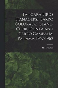 bokomslag Tangara Birds (Tanagers), Barro Colorado Island, Cerro Punta and Cerro Campana, Panama, 1957-1962