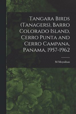 Tangara Birds (Tanagers), Barro Colorado Island, Cerro Punta and Cerro Campana, Panama, 1957-1962 1