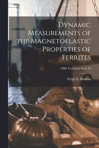 bokomslag Dynamic Measurements of the Magnetoelastic Properties of Ferrites; NBS Technical Note 49