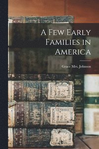 bokomslag A Few Early Families in America