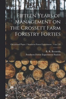Fifteen Years of Management on the Crossett Farm Forestry Forties; no.130, Häftad