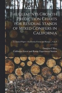 bokomslag The Clements Growth Prediction Charts for Residual Stands of Mixed Conifers in California; no.9