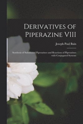 Derivatives of Piperazine VIII: Synthesis of Substituted Piperazines and Reactions of Piperazines With Conjugated Systems 1