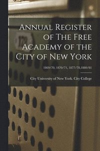 bokomslag Annual Register of The Free Academy of the City of New York; 1869/70, 1870/71, 1877/78,1880/81