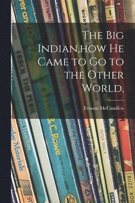 The Big Indian, how He Came to Go to the Other World, 1