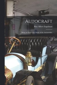 bokomslag Autocraft; Being an Instructive Study of the Automobile;