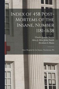 bokomslag Index of 458 Post-mortems of the Insane, Number 1181-1638